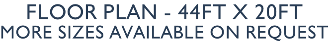 Floor Plan - 44ft x 20ft More sizes available on request