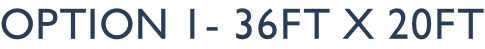 option 1- 36ft x 20ft
